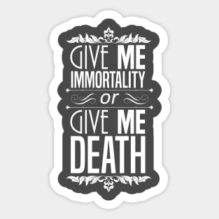 Give Me Immortality or Give Me Death Sticker